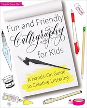 Fun and Friendly Calligraphy for Kids : A Hands-On Guide to Creative Lettering cover image cdn