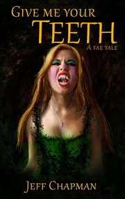 Give Me Your Teeth : A Fae Tale cover image cdn