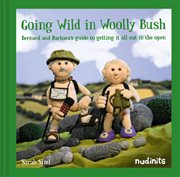 Going Wild in Woolly Bush : Bernard and Barbara's Guide to Getting it All Out in the Open cover image cdn