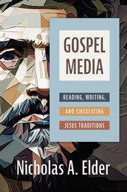 Gospel Media : Reading, Writing, and Circulating Jesus Traditions cover image cdn