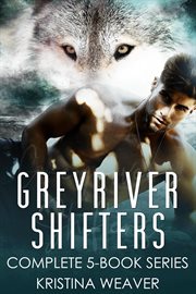 Greyriver Shifters : Complete 5. Book Series. Greyriver Shifters cover image cdn