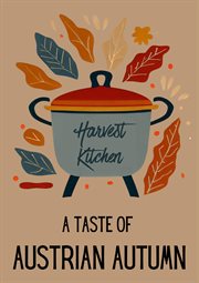 Harvest Kitchen : A Taste of Austrian Autumn cover image cdn