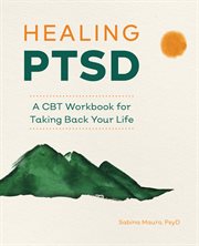 Healing PTSD : A CBT Workbook for Taking Back Your Life cover image cdn