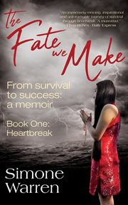 Heartbreak : From Survival to Success. A Memoir. Fate We Make cover image cdn