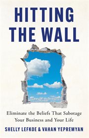 Hitting the Wall : Eliminate the Beliefs That Sabotage Your Business and Your Life cover image cdn
