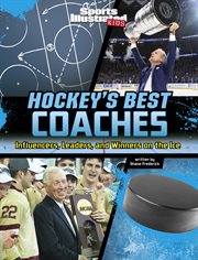 Hockey's best Coaches : influencers, leaders, and winners on the ice. Sports Illustrated Kids: game-changing coaches cover image cdn