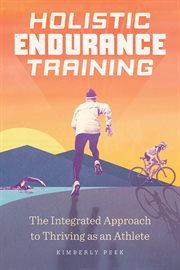 Holistic Endurance Training : The Integrated Approach to Thriving as an Athlete cover image cdn