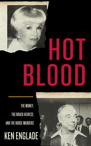 Hot blood : the money, the Brach heiress, and the horse murders cover image cdn
