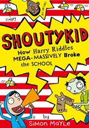 How Harry Riddles Mega : Massively Broke the School. Shoutykid cover image cdn