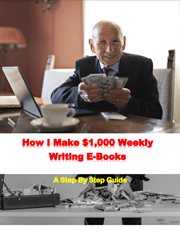 How I Make $1,000 Weekly Writing E : Books cover image cdn