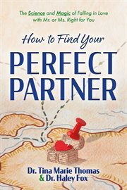 How to Find Your Perfect Partner : The Science and Magic of Falling in Love with Mr. or Ms. Right for You cover image cdn