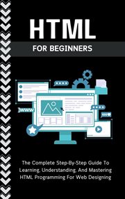 HTML for Beginners : The Complete Step. By. Step Guide to Learning, Understanding, and Mastering HTML P cover image cdn