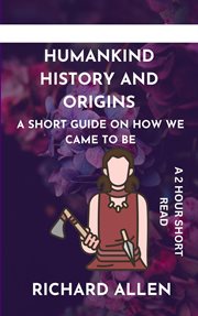 Humankind History and Origins : A Short Guide on How We Came to Be cover image cdn