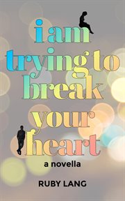 I Am Trying to Break Your Heart : A Novella cover image cdn
