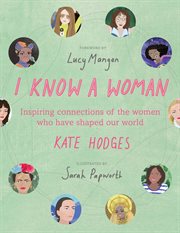 I know a woman : the inspiring connections between the women who have shaped our world cover image cdn