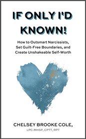If Only I'd Known : How to Outsmart Narcissists, Set Guilt-Free Boundaries, and Create Unshakeable Self-Worth cover image cdn