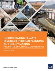 Incorporating Climate Resilience in Urban Planning and Policy Making : Focus on Armenia, Georgia, and Uzbekistan cover image cdn