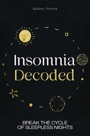 Insomnia Decoded : Break the Cycle of Sleepless Nights cover image cdn