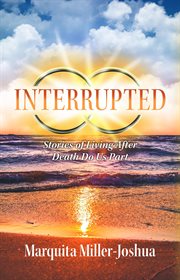 Interrupted : Stories of Living After Death Do Us Part cover image cdn