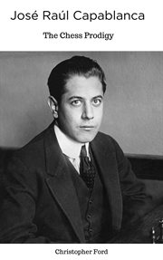 José Raúl Capablanca : The Chess Prodigy cover image cdn