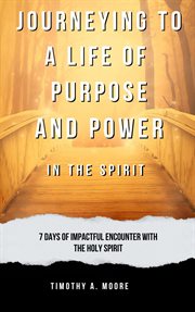 Journeying to a Life of Purpose and Power in the Spirit : 7 Days of Impactful Encounter With the Holy cover image cdn