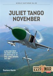 Juliet Tango November : A Cold War Crime: The Shoot-Down of an Argentine CL-44 over Soviet Armenia, July 1981. Middle East@War cover image cdn