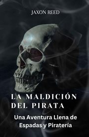 La maldición Del pirata : Una aventura llena de espadas y piratería cover image cdn