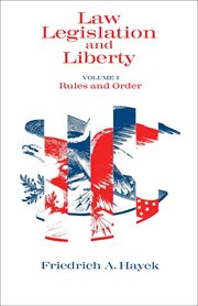 Law, legislation and liberty : a new statement of the liberal principles of justice and political economy. Volume 1, Rules and order cover image cdn