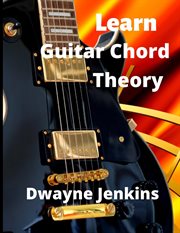Learn Guitar Chord Theory : A comprehensive course on building guitar chords cover image cdn