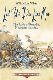 Let us die like men : the Battle of Franklin, November 30, 1864 cover image cdn