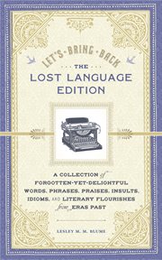 Let's bring back : the lost language edition : a collection of forgotten-yet-delightful words, phrases, praises, insults, idioms, and literary flourishes from eras past cover image cdn