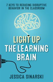 Light Up the Learning Brain : 7 Keys to Reducing Disruptive Behavior in the Classroom cover image cdn