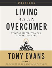 Living as an Overcomer Workbook : Eternal Motivation for Earthly Success. Living as an Overcomer Workbook cover image cdn