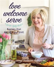 Love Welcome Serve : Recipes that Gather and Give cover image cdn