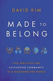 Made to Belong : Five Practices for Cultivating Community in a Disconnected World cover image cdn