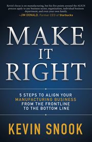 Make it right : 5 steps to align your manufacturing business from the frontline to the bottom line cover image cdn
