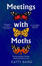Meetings With Moths : Discovering Their Mystery and Extraordinary Lives cover image cdn