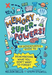 Memory Superpowers! : An Adventurous Guide to Remembering What You Don't Want to Forget cover image cdn