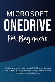 Microsoft Onedrive for Beginners : The Complete Step. By. Step User Guide to Mastering Microsoft Onedri cover image cdn