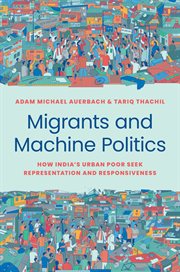 Migrants and Machine Politics : How India's Urban Poor Seek Representation and Responsiveness. Princeton Studies in Political Behavior cover image cdn