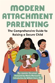 Modern Attachment Parenting : The Comprehensive Guide to Raising a Secure Child cover image cdn