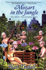 Mozart in the jungle : sex, drugs, and classical music cover image cdn