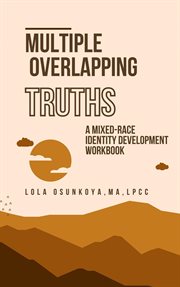 Multiple Overlapping Truths : A Mixed. Race Identity Development Workbook cover image cdn