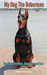 My Dog the Doberman, Handling, Nutrition, Education and Care cover image cdn