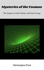 Mysteries of the Cosmos : The Enigma of Dark Matter and Dark Energy cover image cdn
