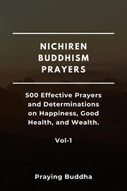 Nichiren Buddhism Prayers : 500 Effective Prayers and Determinations on Happiness, Good Health, and We cover image cdn