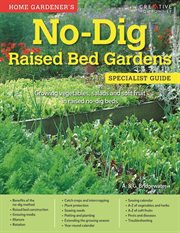 Home gardener's no-dig raised bed gardens specialist guide : growing vegetables, salads and soft fruit in raised no-dig beds cover image cdn