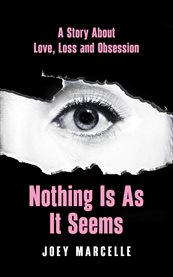 Nothing Is as It Seems : A Story About Love, Loss and Obsession cover image cdn