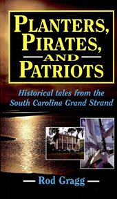 Planters, pirates, and patriots : historical tales from the South Carolina Grand Strand cover image cdn