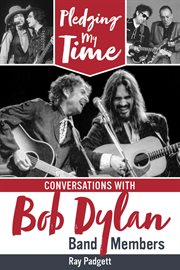 Pledging My Time : Conversations With Bob Dylan Band Members cover image cdn